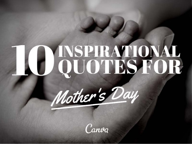 Quotes About Mother
 10 Inspirational Quotes for Mother s Day