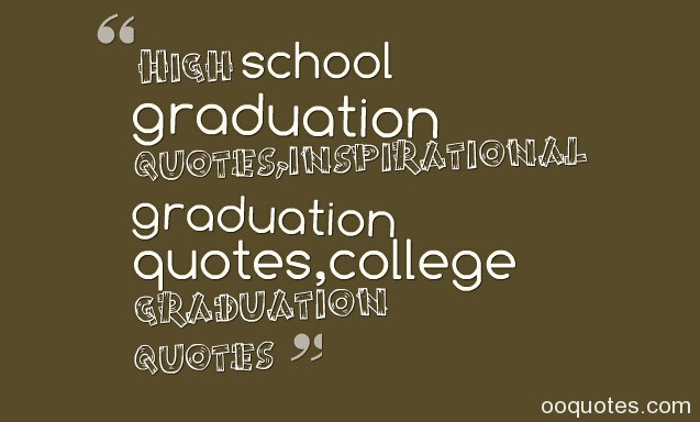Quotes For High School Graduation
 inspirational high school graduation quotes A large