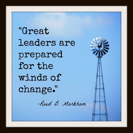 Quotes On Leadership And Change
 "Great leaders are prepared for the winds of change