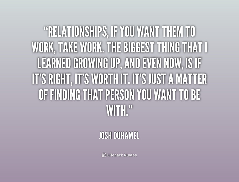 Relationship Not Working Out Quotes
 Relationships Take Work Quotes QuotesGram