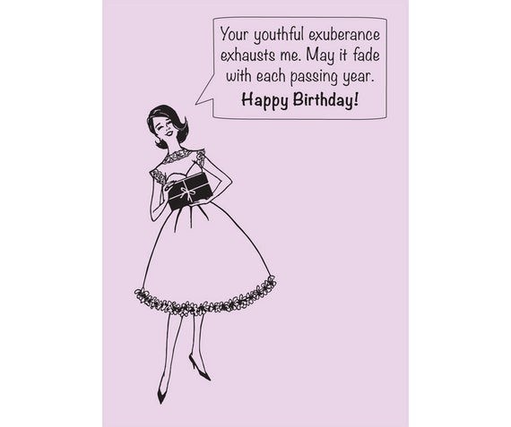 Sarcastic Birthday Wishes
 Youthful Exuberance May It Fade Funny Sarcastic Birthday