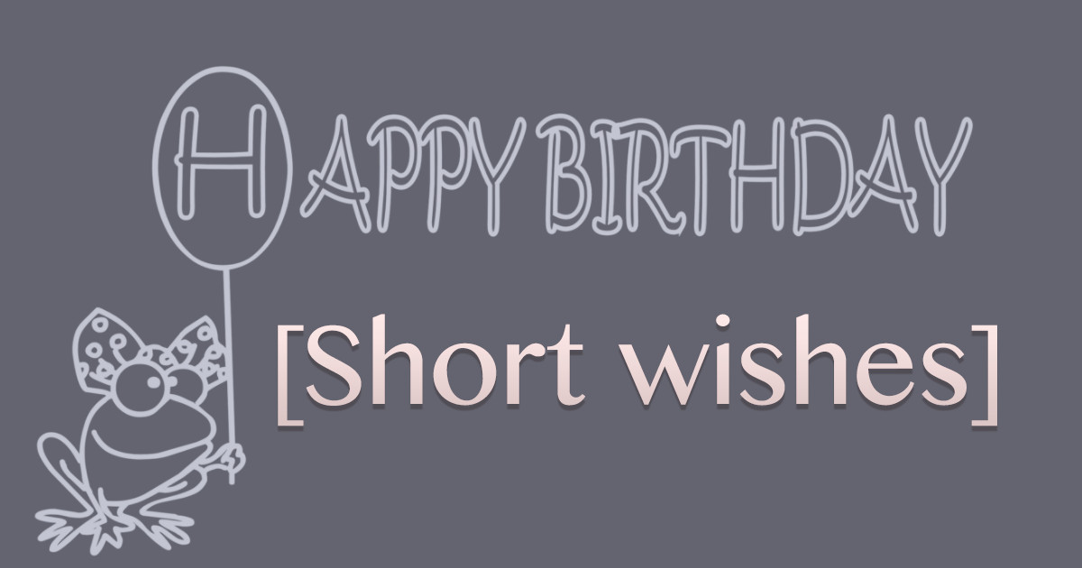 Short Birthday Wishes
 Short Birthday Wishes Messages