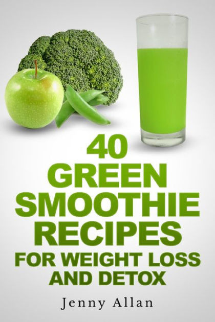 Smoothies For Losing Weight
 40 Green Smoothie Recipes For Weight Loss and Detox Book