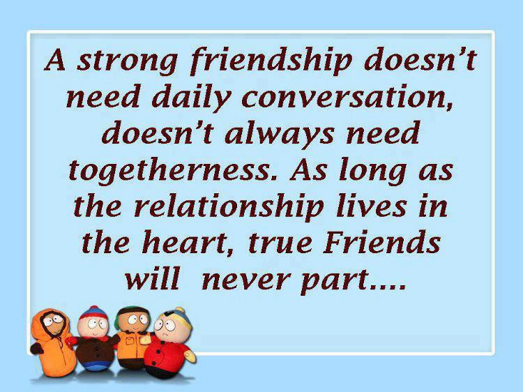 Strong Friendship Quotes
 A strong friendship doesn t need daily conversation doesn