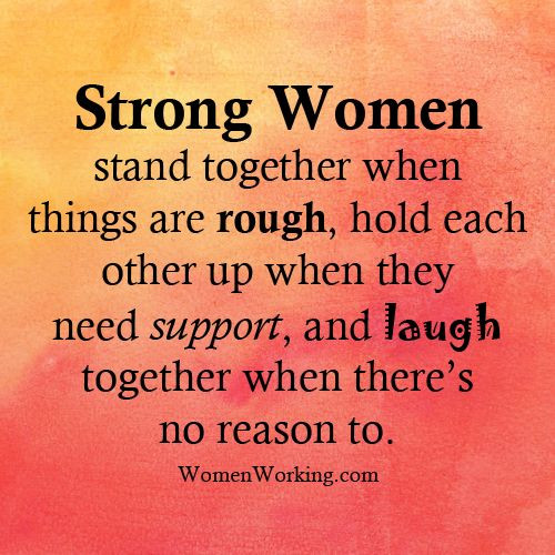 Strong Friendship Quotes
 Strong Women stand to her when things are rough hold