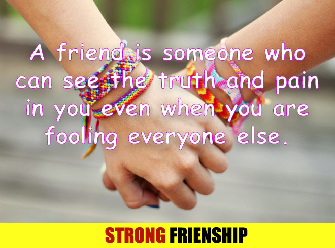 Strong Friendship Quotes
 13 Great and Strong Friendship Quotes