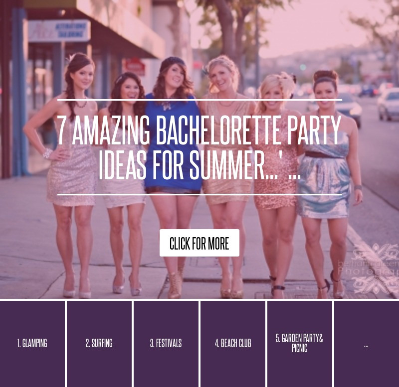 Summer Bachelorette Party Ideas
 7 Amazing Bachelorette Party Ideas for Summer Wedding