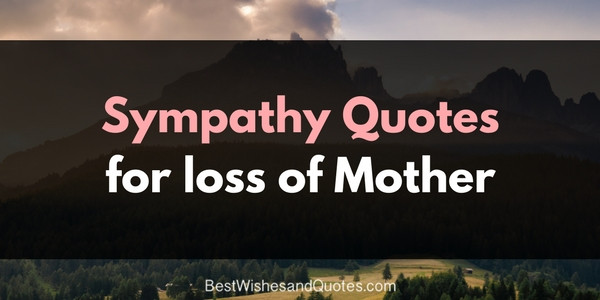 Sympathy Quotes For Loss Of Mother
 These Sympathy Messages for the Loss of a Mother will