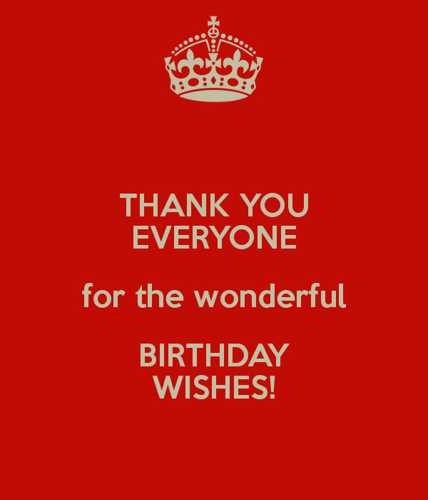 Thank Everyone For Birthday Wishes
 THANK YOU EVERYONE for the wonderful BIRTHDAY WISHES