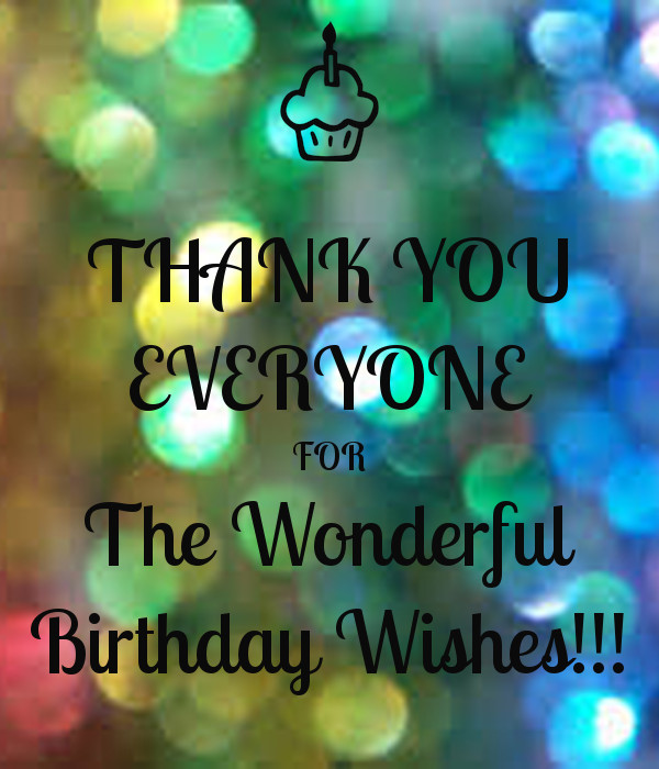 Thank Everyone For Birthday Wishes
 THANK YOU EVERYONE FOR The Wonderful Birthday Wishes
