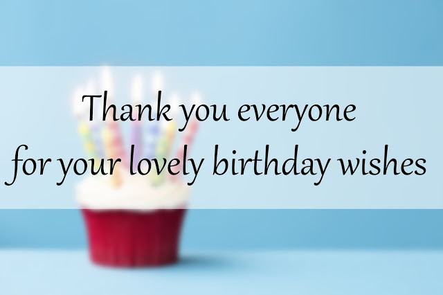 Thank You Everyone For The Birthday Wishes Quotes
 30 best reply for birthday wishes