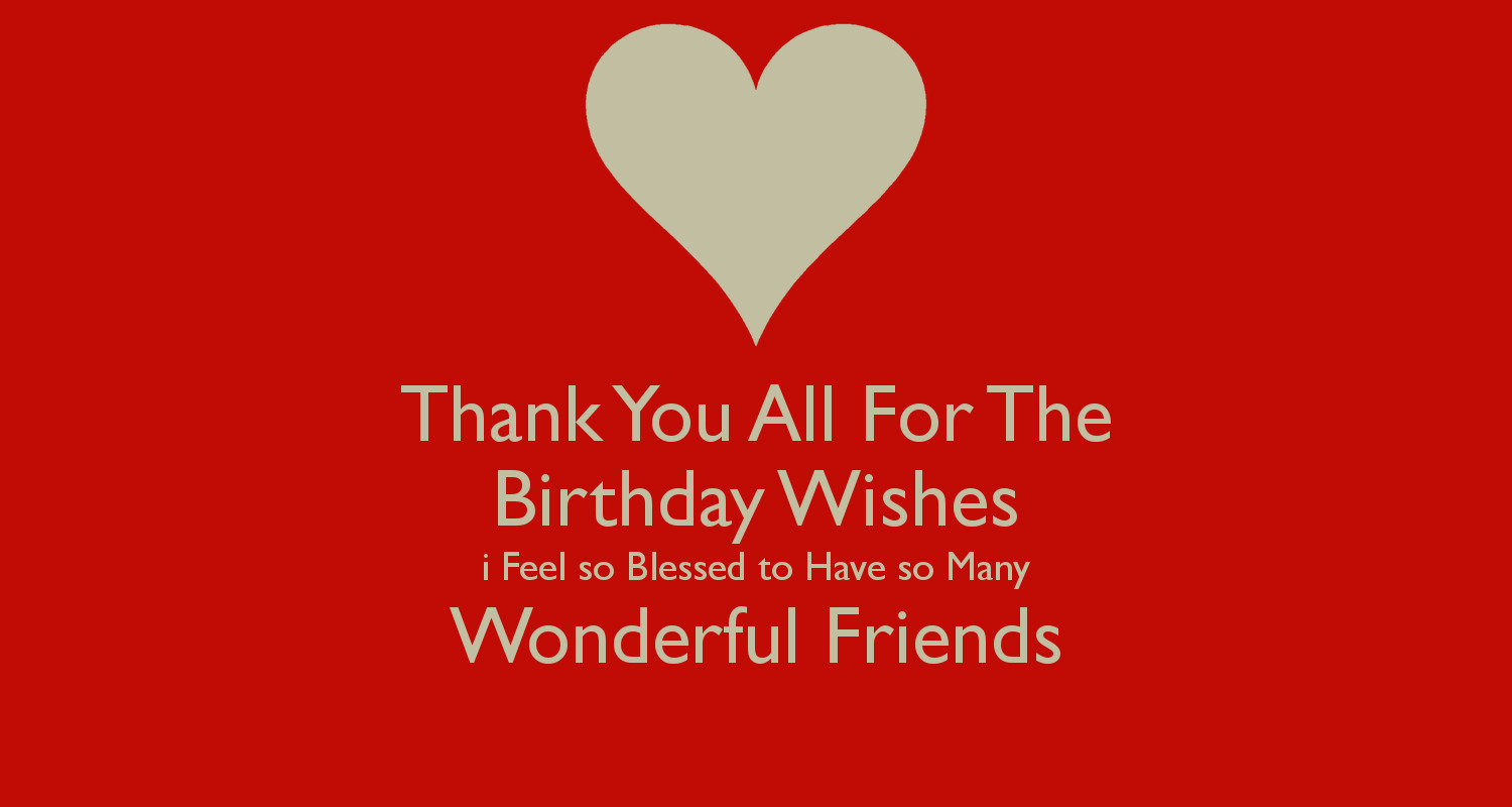 Thank You For All Birthday Wishes
 Thank You All For The Birthday Wishes i Feel so Blessed to