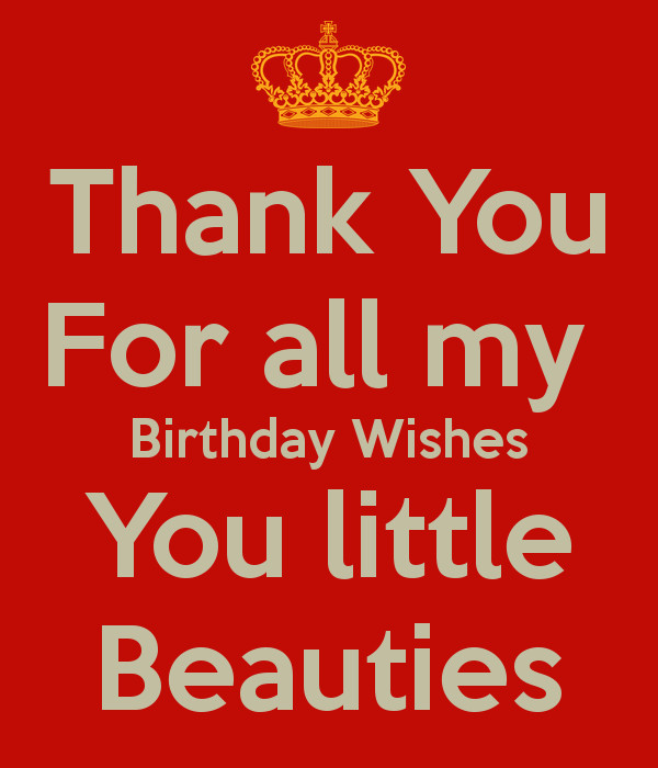 Thank You For All Birthday Wishes
 Thank You For all my Birthday Wishes You little Beauties