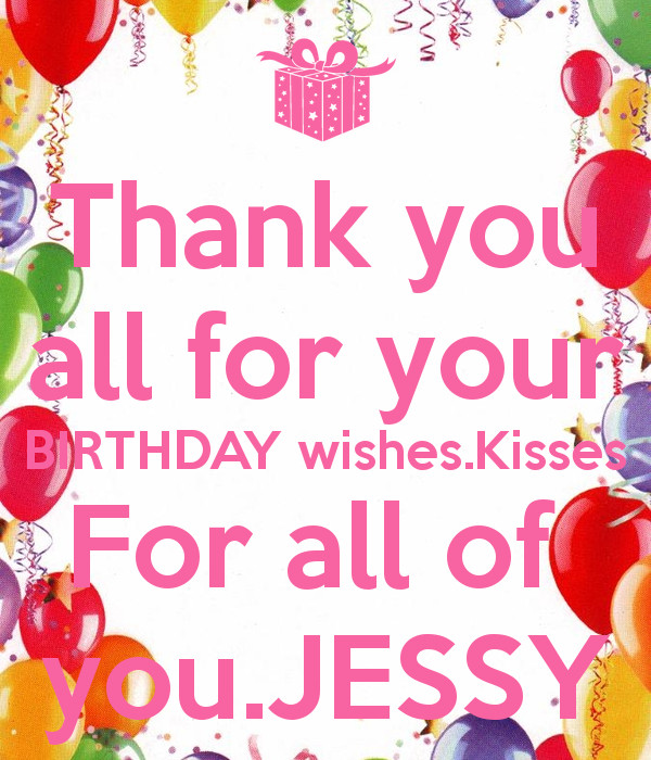 Thank You For All Birthday Wishes
 Thank you all for your BIRTHDAY wishes Kisses For all of