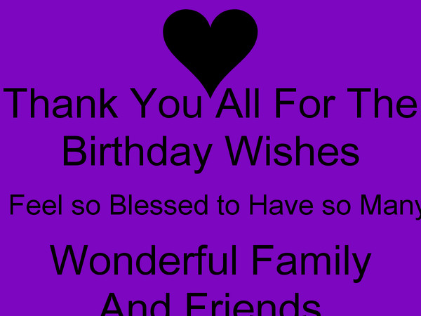 Thank You For All Birthday Wishes
 Thank You All For The Birthday Wishes I Feel so Blessed to