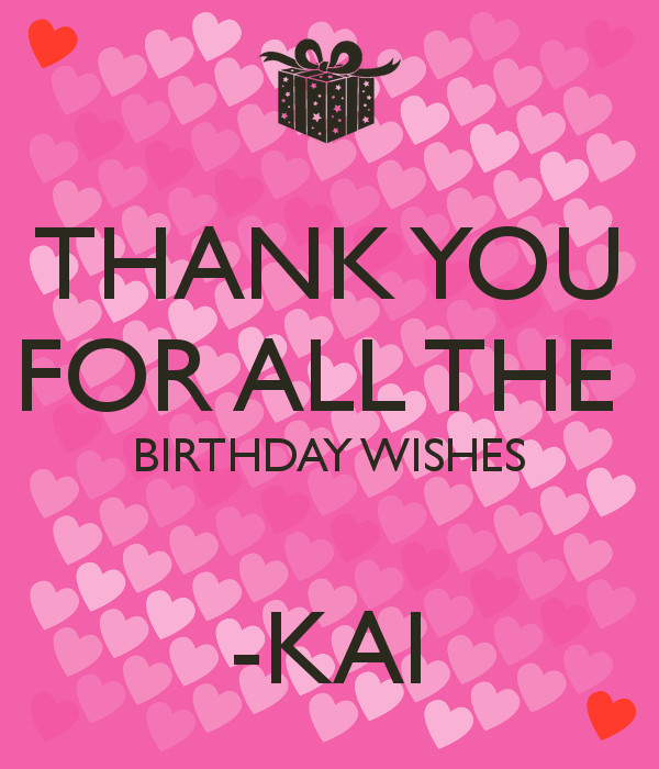 Thank You For All Birthday Wishes
 THANK YOU FOR ALL THE BIRTHDAY WISHES KAI KEEP CALM AND