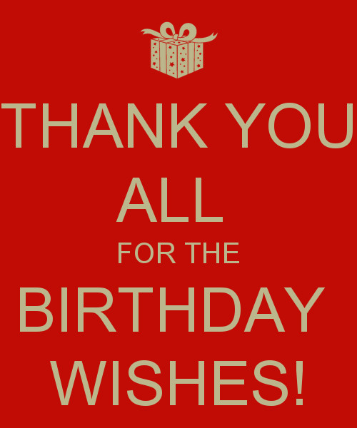 Thank You For All Birthday Wishes
 THANK YOU ALL FOR THE BIRTHDAY WISHES KEEP CALM AND