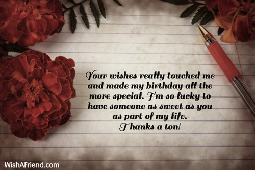 Thanking Someone For Birthday Wishes
 Your wishes really touched me and Thank You For The