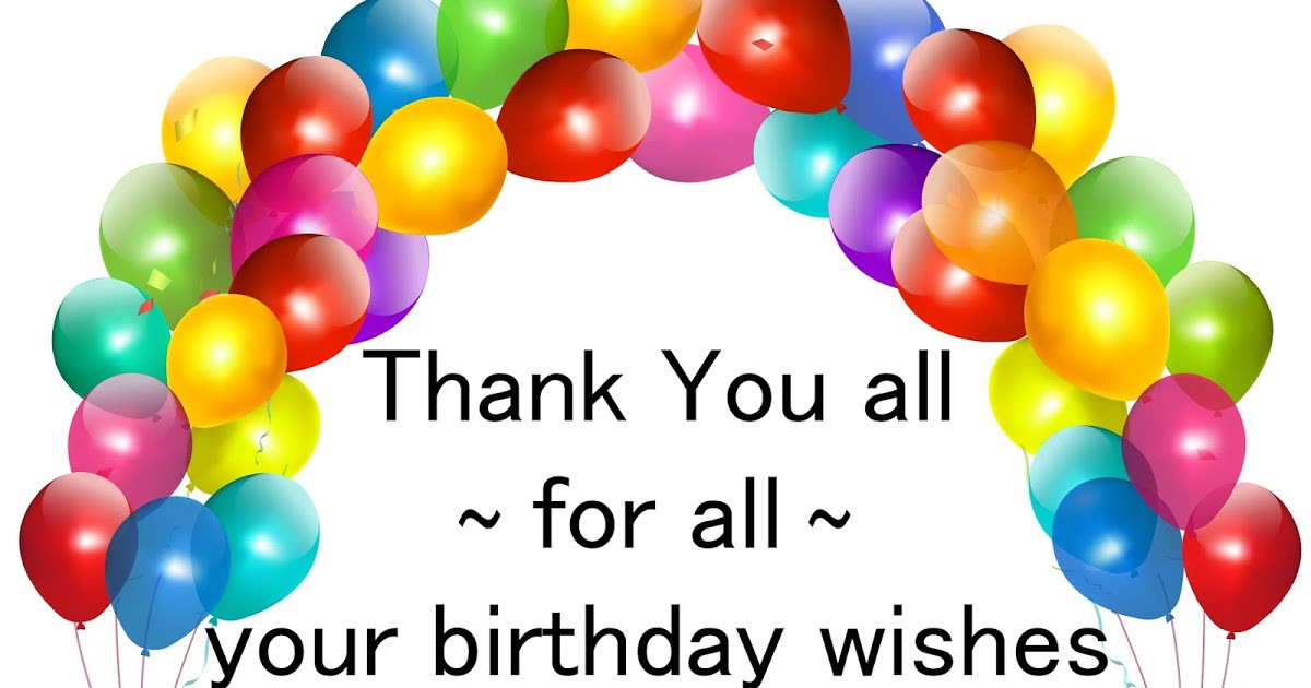 Thanks For All The Birthday Wishes
 Thank you everyone for the birthday wishes