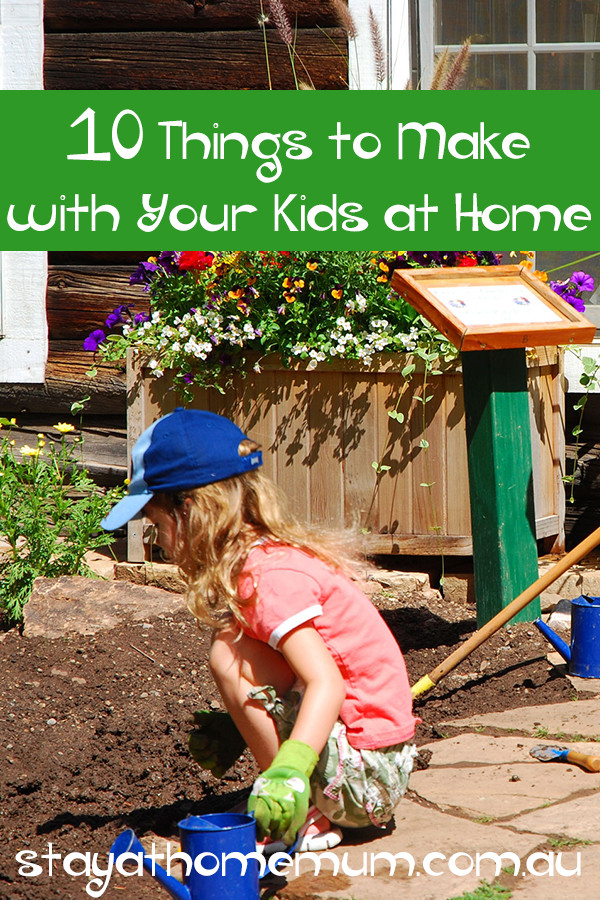 Things To Make At Home For Kids
 10 Things to Make with Your Kids at Home Stay at Home Mum