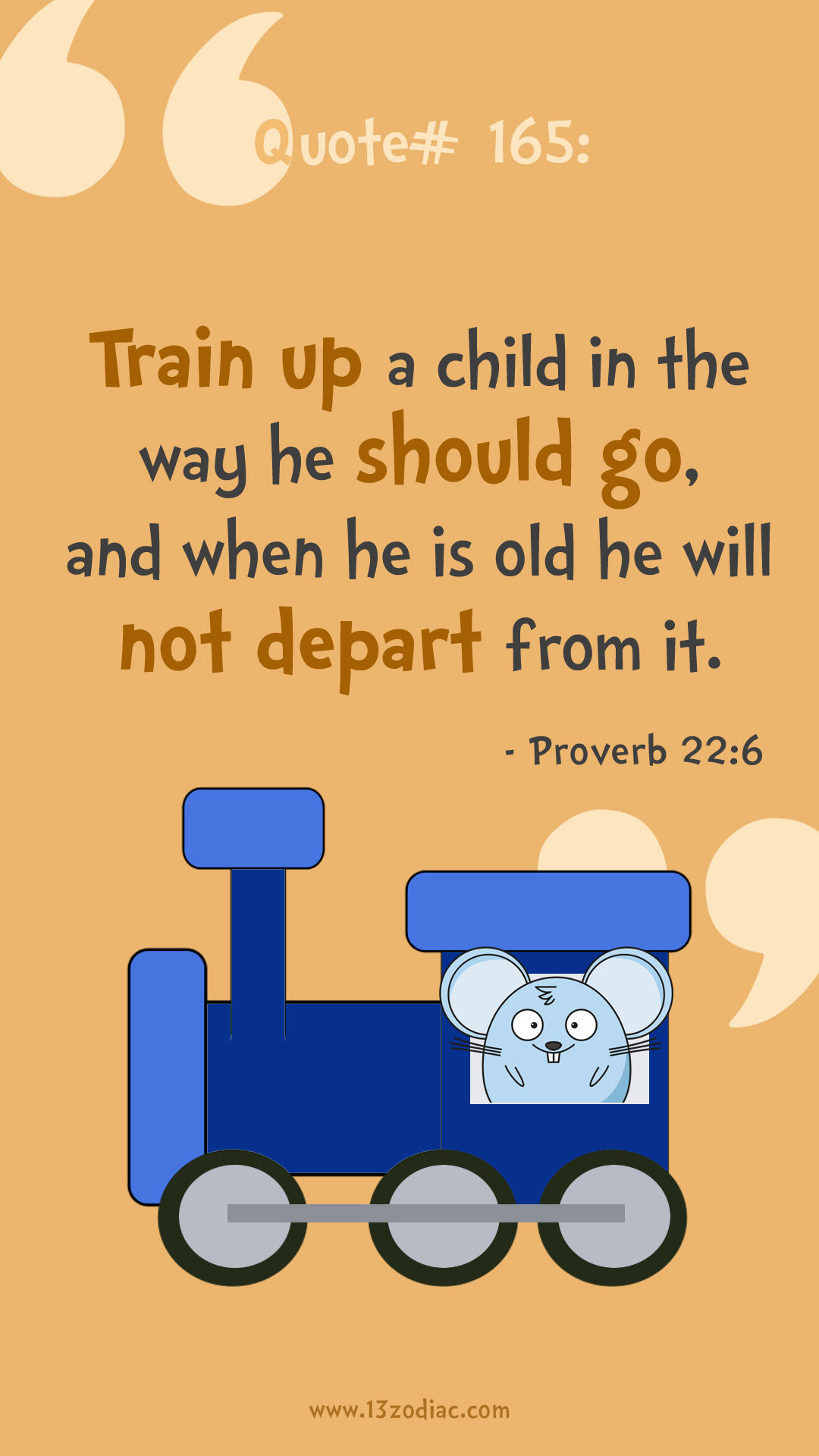 Train A Child Quote
 Quote 165 Train up a child in the way he should go and
