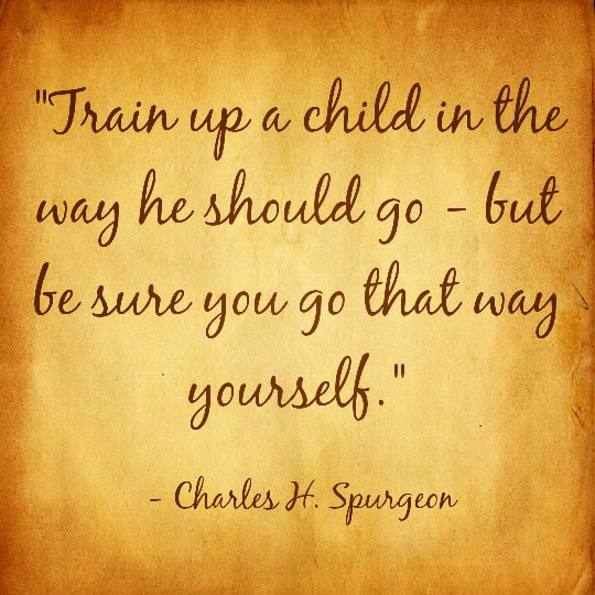 Train A Child Quote
 TRAIN UP A CHILD IN THE WAY HE SHOULD GO CHARLES H SPURGEON