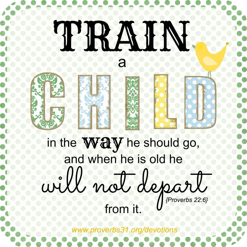 Train A Child Quote
 Train Up a Child