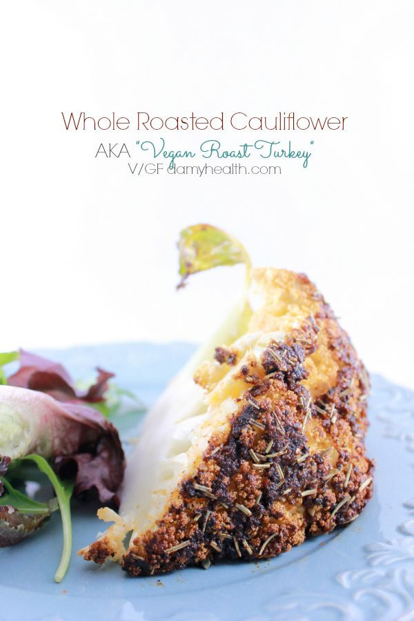 Vegan Whole Turkey
 Check out Whole Roasted Cauliflower AKA “Vegan Roast