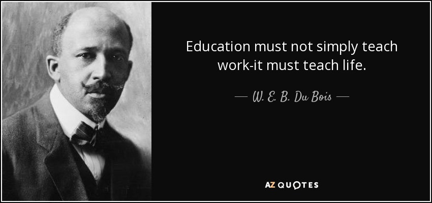 Web Dubois Education Quotes
 W E B Du Bois quote Education must not simply teach