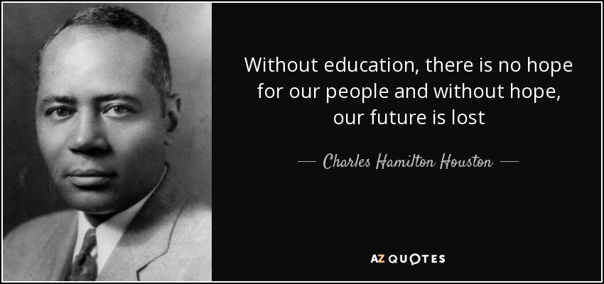 Web Dubois Education Quotes
 Charles Hamilton Houston quote Without education there