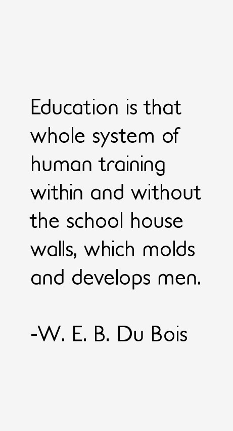 Web Dubois Education Quotes
 W E B Du Bois Quotes & Sayings