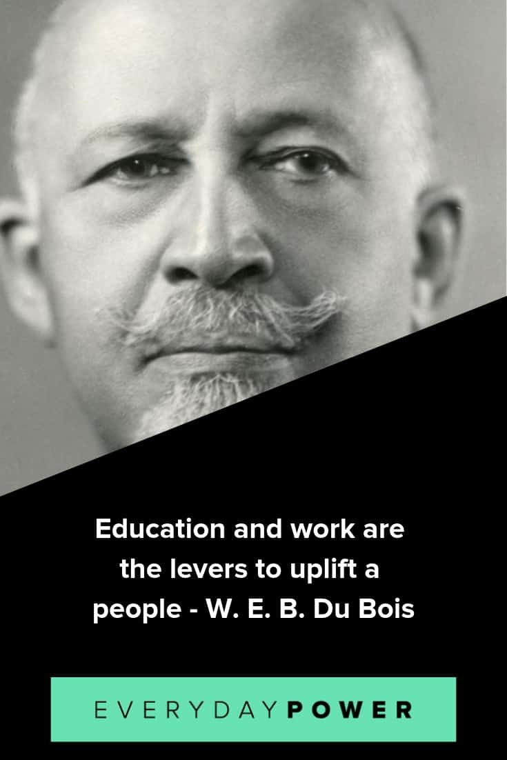Web Dubois Education Quotes
 25 W E B Du Bois Quotes Honoring the Power of Education