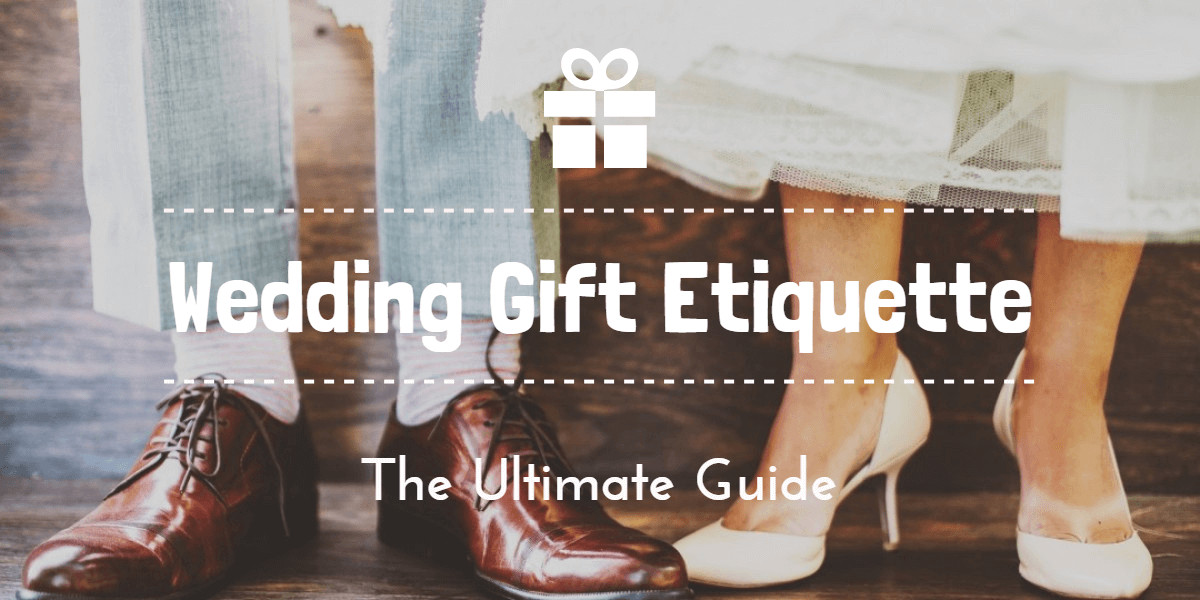 Wedding Gift Etiquette
 The Ultimate Guide to Wedding Gift Etiquette