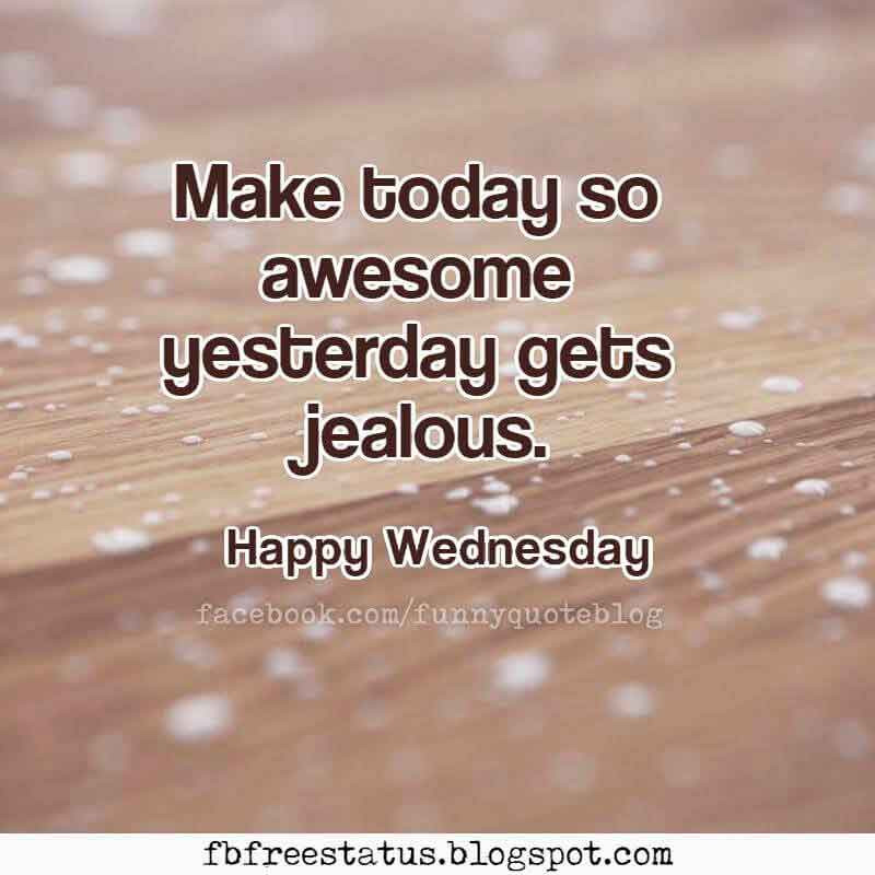 Wednesday Positive Quotes
 Happy Wednesday Morning Quotes with Beautiful Wednesday images