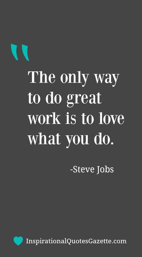 Work Positive Quotes
 Love The only way to do great work is to love what you