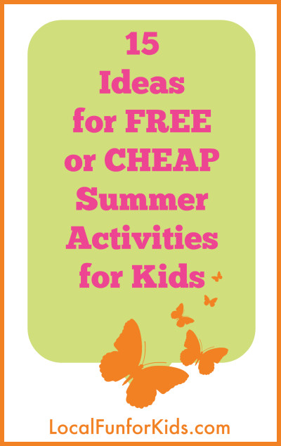 Cheap Summer Activities For Kids
 15 Ideas for FREE or CHEAP Summer Activities for Kids
