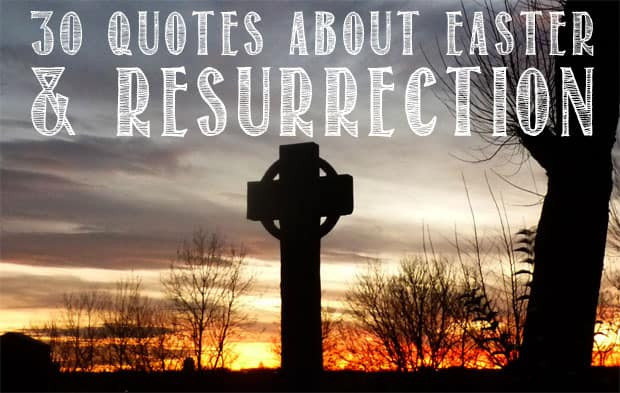 Christian Easter Quotes
 30 Quotes About Easter And Resurrection He Is Risen