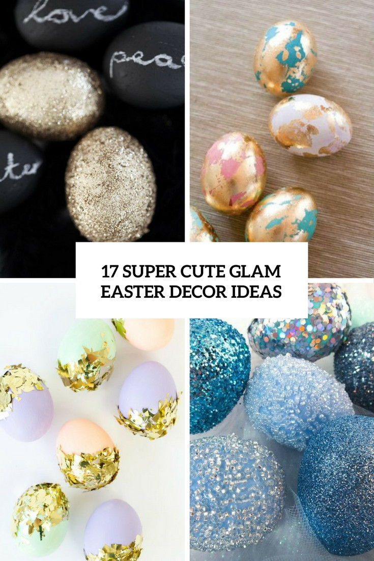 Cute Easter Egg Ideas
 17 Super Cute Glam Easter Egg Décor Ideas Shelterness