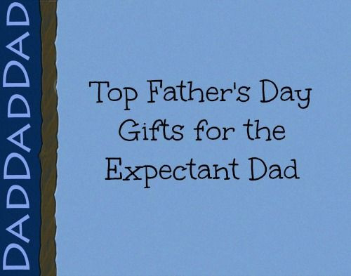 Expectant Fathers Day Gift Ideas
 Top Father’s Day Gifts for Expectant Dads