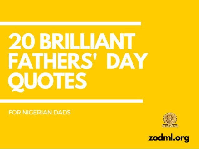 Fathers Day Quote Images
 13 Brilliant Fathers Day Quotes for Nigerian Dads