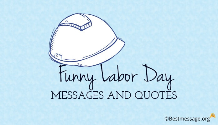 Funny Labor Day Quotes And Sayings
 Funny Labor Day Messages – Happy Labour Day Funny Quotes