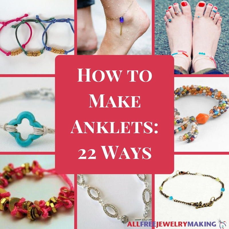 How To Make Anklet
 How To Make Anklets 22 Ways