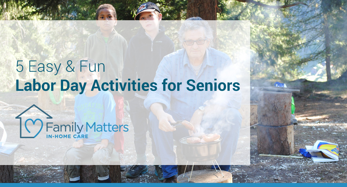 Labor Day Activities For Seniors
 5 Easy & Fun Labor Day Activities for Seniors Family Matters