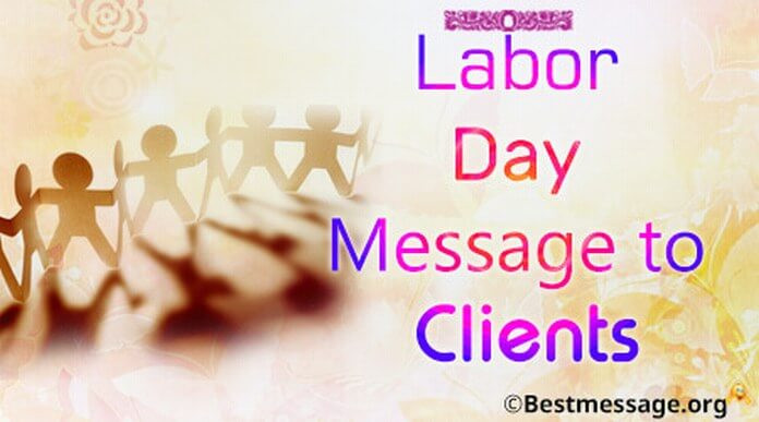 Labor Day Greetings Quotes
 Labor Day Message to Clients Happy Labor Day Quotes and