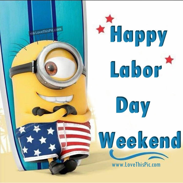 Labor Day Weekend Quote
 Happy Labor Day Weekend Minion Quote s and