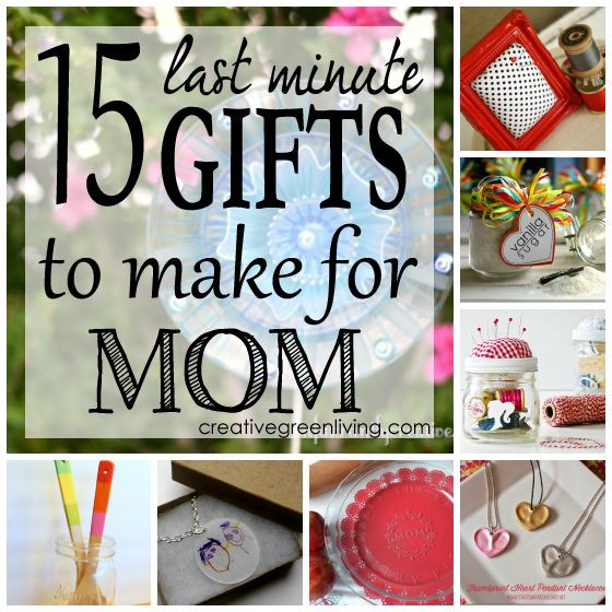 Late Mother's Day Gifts
 15 Last Minute Gifts to Make for Mom
