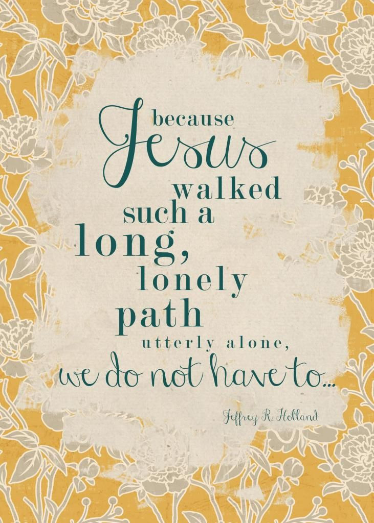 Lds Easter Quotes
 Because Jesus walked such a long lonely path utterly