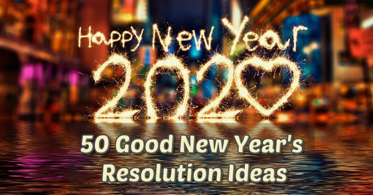 New Year Resolution Ideas 2020
 50 Good New Year s Resolution Ideas That You Can Actually