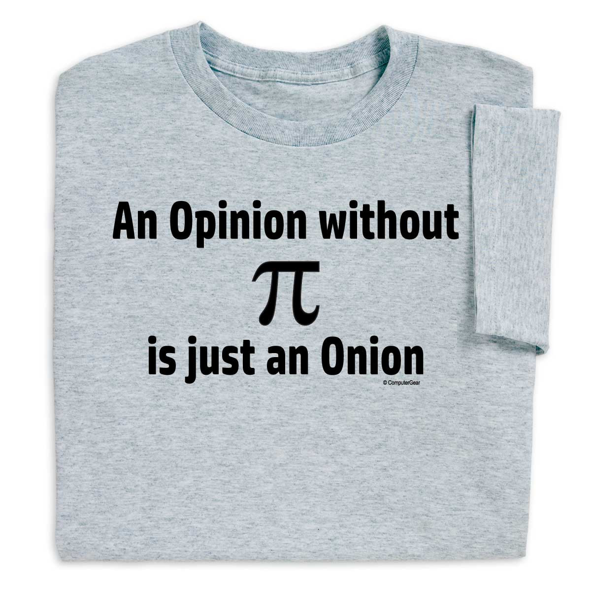 Pi Day Gifts
 Geek out with Opinion Without Pi is Just an ion Pi T