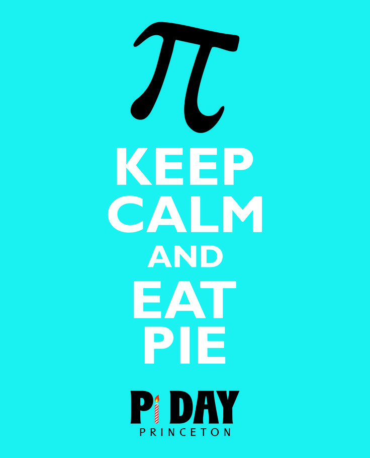 Princeton Pi Day &amp; Einstein Birthday Party
 Keep Calm and Eat Pie Pi Day